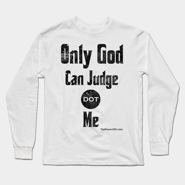 Only God Can Judge dot Me Long Sleeve T-Shirt by ThePowerOfU
